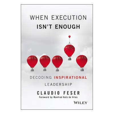 "When Execution Isn't Enough: Decoding Inspirational Leadership" - "" ("Feser Claudio")(Pevná va