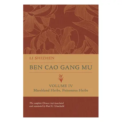 "Ben Cao Gang Mu, Volume IV: Marshland Herbs, Poisonous Herbsvolume 4" - "" ("Shizhen Li")(Pevná