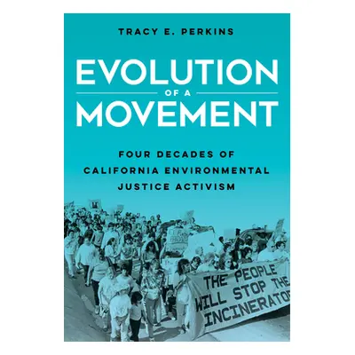 "Evolution of a Movement: Four Decades of California Environmental Justice Activism" - "" ("Perk