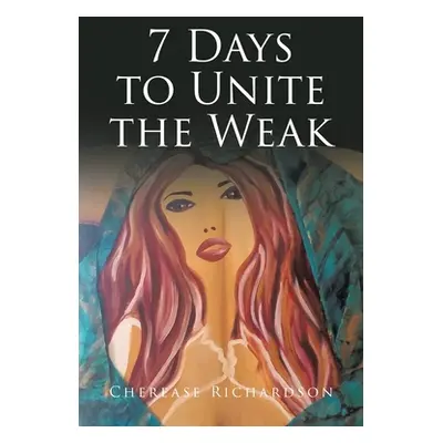 "7 Days to Unite the Weak" - "" ("Richardson Cherease")(Paperback)