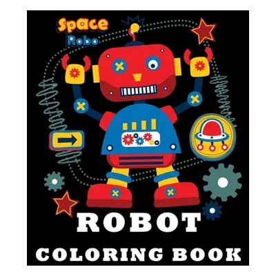 "Robot Coloring Book: Fun Coloring Books For Kids and Best Relaxing Coloring Book for Boys" - ""