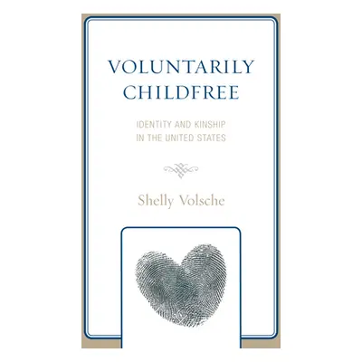 "Voluntarily Childfree: Identity and Kinship in the United States" - "" ("Volsche Shelly")(Pevná