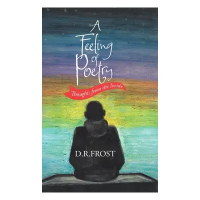 "A Feeling of Poetry: Thoughts from the inside" - "" ("Frost D. R.")(Pevná vazba)