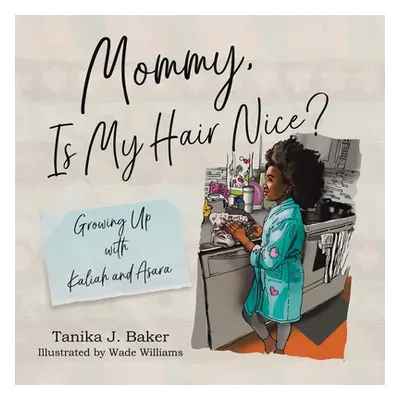 "Mommy, Is My Hair Nice?: Growing Up with Kaliah and Asara" - "" ("Baker Tanika J.")(Paperback)