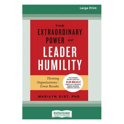 "The Extraordinary Power of Leader Humility [Standard Large Print 16 Pt Edition]" - "" ("Gist Ma