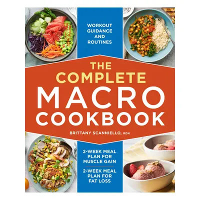 "The Complete Macro Cookbook: 2-Week Meal Plan for Muscle Gain, 2-Week Meal Plan for Fat Loss, W