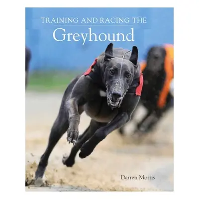 "Training and Racing the Greyhound" - "" ("Morris Darren")(Paperback)