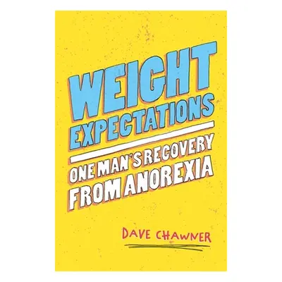 "Weight Expectations: One Man's Recovery from Anorexia" - "" ("Chawner Dave")(Paperback)