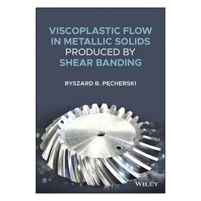 "Viscoplastic Flow in Solids Produced by Shear Banding" - "" ("Pecherski Ryszard B.")(Pevná vazb