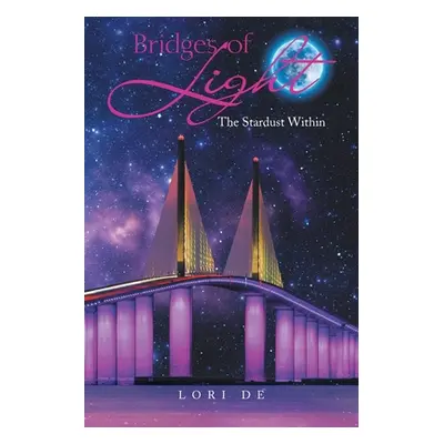 "Bridges of Light: The Stardust Within" - "" ("de Lori")(Paperback)