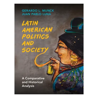 "Latin American Politics and Society: A Comparative and Historical Analysis" - "" ("Munck Gerard