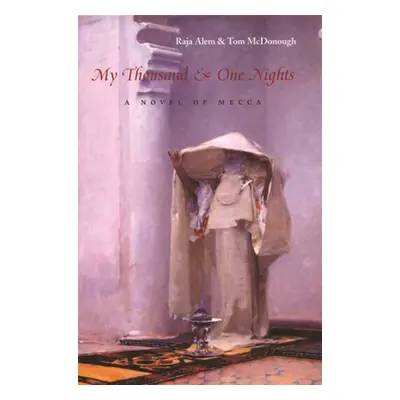 "My Thousand & One Nights: A Novel of Mecca" - "" ("Alem Raja")(Pevná vazba)