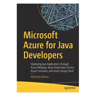 "Microsoft Azure for Java Developers: Deploying Java Applications Through Azure Webapp, Azure Ku