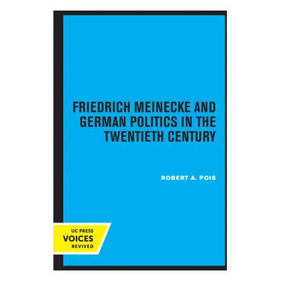 "Friedrich Meinecke and German Politics in the Twentieth Century" - "" ("Pois Robert A.")(Paperb