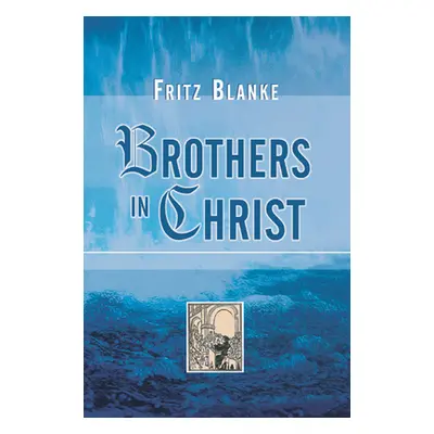 "Brothers in Christ: The History of the Oldest Anabaptist Congregation Zollikon, Near Zurich, Sw