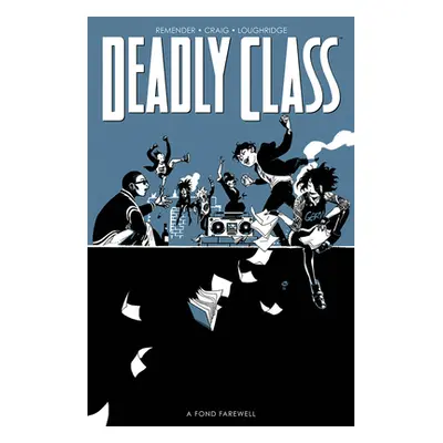 "Deadly Class, Volume 12: A Fond Farewell, Part Two" - "" ("Remender Rick")(Paperback)