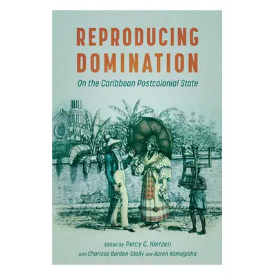 "Reproducing Domination: On the Caribbean Postcolonial State" - "" ("Hintzen Percy C.")(Paperbac