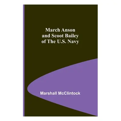 "March Anson and Scoot Bailey of the U.S. Navy" - "" ("McClintock Marshall")(Paperback)