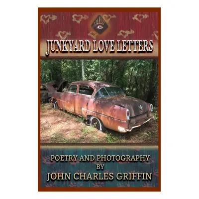 "Junkyard Love Letters" - "" ("Griffin John Charles")(Paperback)