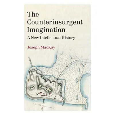 "The Counterinsurgent Imagination: A New Intellectual History" - "" ("MacKay Joseph")(Pevná vazb