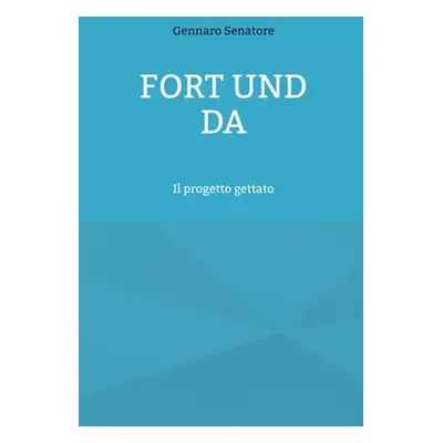 "Fort und Da: Il progetto gettato" - "" ("Senatore Gennaro")(Paperback)