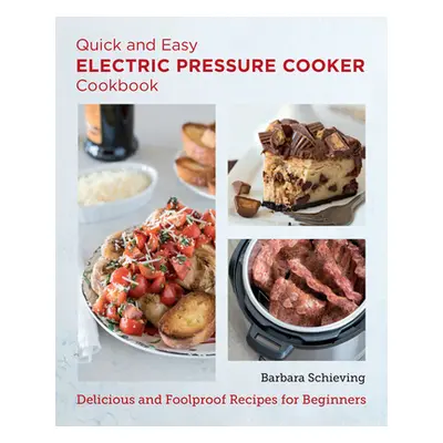 "Quick and Easy Electric Pressure Cooker Cookbook: Delicious and Foolproof Recipes for Beginners