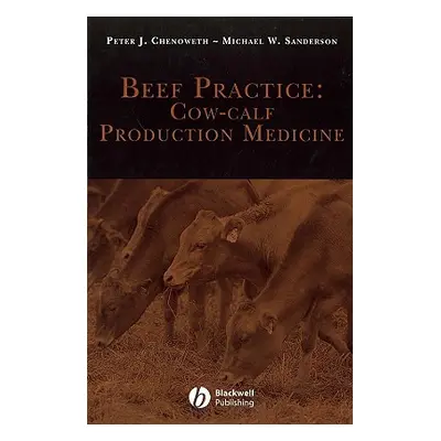 "Beef Practice: Cow-Calf Production Medicine" - "" ("Chenoweth Peter J.")(Pevná vazba)