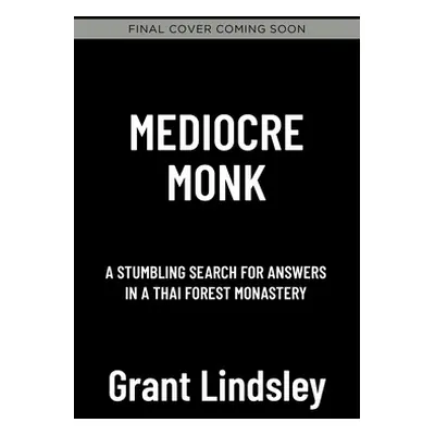 "Mediocre Monk: A Stumbling Search for Answers in a Forest Monastery" - "" ("Lindsley Grant")(Pa