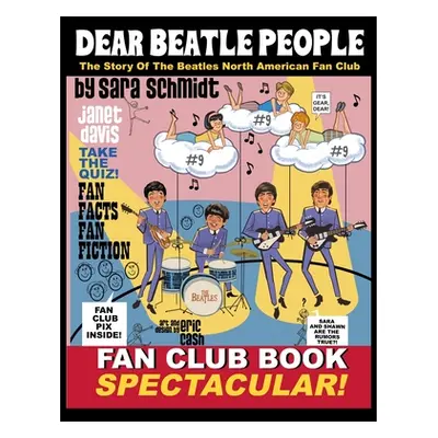 "Dear Beatle People: The Story of The Beatles North American Fan Club" - "" ("Schmidt Sara")(Pev