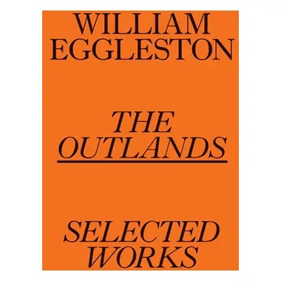 "William Eggleston: The Outlands: Selected Works" - "" ("Eggleston William")(Paperback)