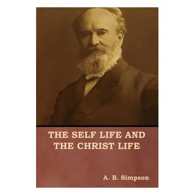 "The Self Life and the Christ Life" - "" ("Simpson A. B.")(Pevná vazba)