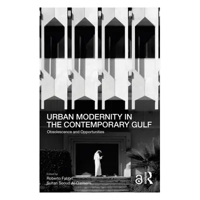 "Urban Modernity in the Contemporary Gulf: Obsolescence and Opportunities" - "" ("Fabbri Roberto