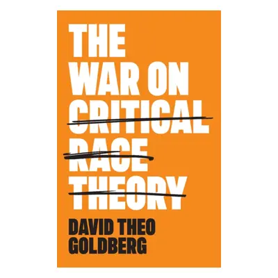 "The War on Critical Race Theory: Or, the Remaking of Racism" - "" ("Goldberg David Theo")(Paper