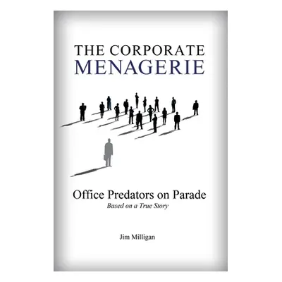 "The Corporate Menagerie: Office Predators on Parade" - "" ("Milligan Jim")(Paperback)