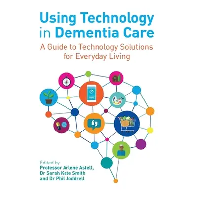 "Using Technology in Dementia Care: A Guide to Technology Solutions for Everyday Living" - "" ("