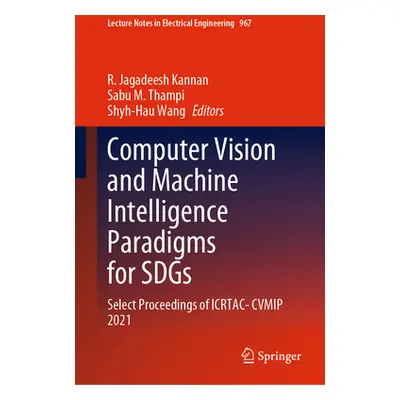 "Computer Vision and Machine Intelligence Paradigms for Sdgs: Select Proceedings of Icrtac-Cvmip