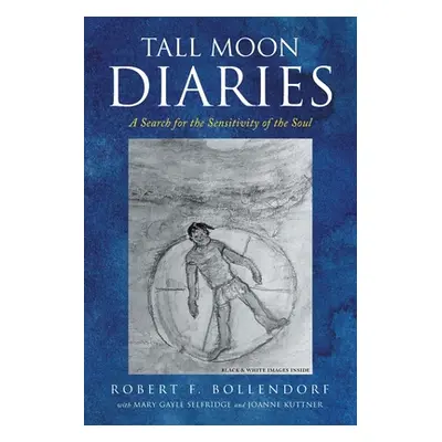 "Tall Moon Diaries: A search for the sensitivity of the soul" - "" ("Bollendorf Robert F.")(Pape