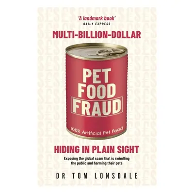 "Multi-Billion-Dollar Pet Food Fraud: Hiding in Plain Sight" - "" ("Lonsdale Tom")(Paperback)