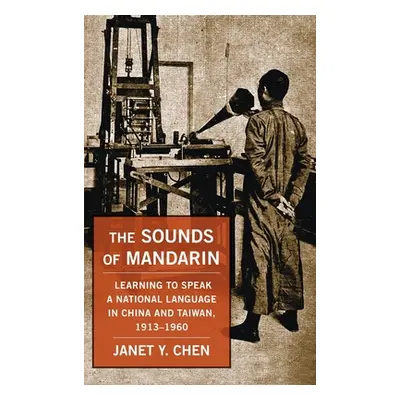 "The Sounds of Mandarin: Learning to Speak a National Language in China and Taiwan, 1913-1960" -