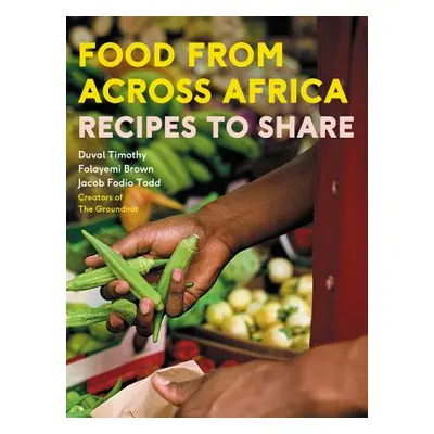 "Food from Across Africa: Recipes to Share" - "" ("Timothy Duval")(Pevná vazba)