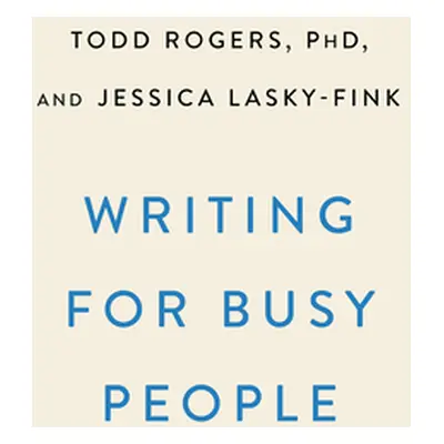 "Writing for Busy Readers: Communicate More Effectively in the Real World" - "" ("Rogers Todd")(