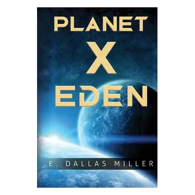 "Planet X: Eden" - "" ("Miller E. Dallas")(Paperback)