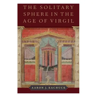 "The Solitary Sphere in the Age of Virgil" - "" ("Kachuck Aaron J.")(Pevná vazba)