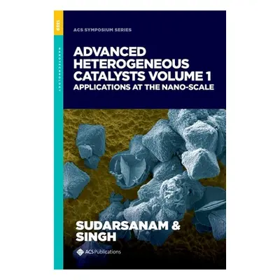 "Advanced Heterogeneous Catalysts, Volume 1" - "Applications at the Nano-Scale" ("")(Pevná vazba