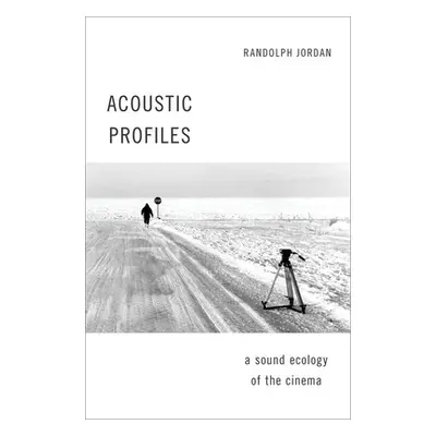 "Acoustic Profiles: A Sound Ecology of the Cinema" - "" ("Jordan Randolph")(Paperback)