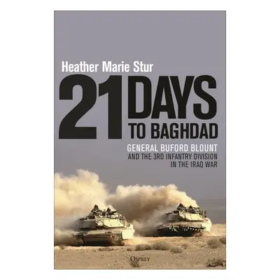 "21 Days to Baghdad: General Buford Blount and the 3rd Infantry Division in the Iraq War" - "" (