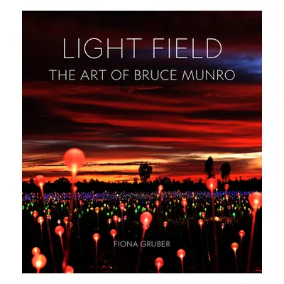 "Light Field: The Art of Bruce Munro" - "" ("Gruber Fiona")(Pevná vazba)