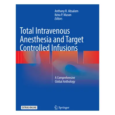 "Total Intravenous Anesthesia and Target Controlled Infusions: A Comprehensive Global Anthology"