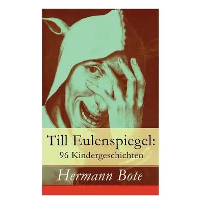 "Till Eulenspiegel: 96 Kindergeschichten: Ein kurzweiliges Buch von Till Eulenspiegel aus dem La