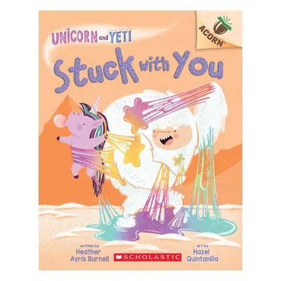 "Stuck with You: An Acorn Book (Unicorn and Yeti #7)" - "" ("Burnell Heather Ayris")(Paperback)